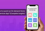 How to launch an on demand home services app [Complete Insights]