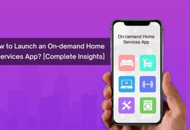 How to launch an on demand home services app [Complete Insights]