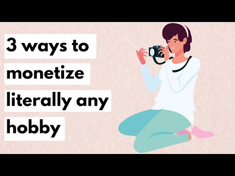 3 Ways to monetize literally any hobby